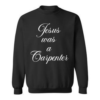 Jesus Was A Carpenter Sweatshirt - Thegiftio UK