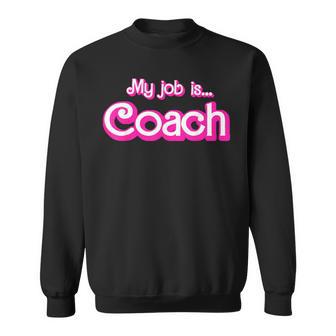 My Job Is Coach Sweatshirt | Seseable UK
