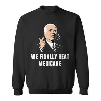 Joe Biden We Finally Beat Medicare Anti Biden Sweatshirt - Monsterry AU