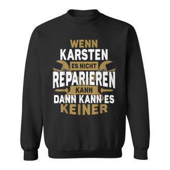 Karsten With Name Wenn Karsten Es Nicht Reparieren Kann Sweatshirt - Geschenkecke