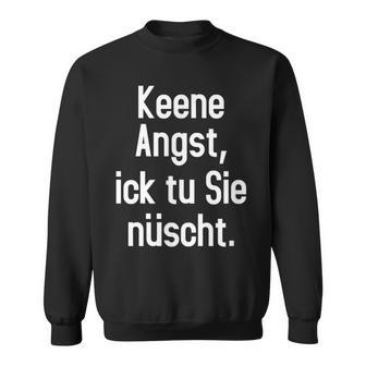 Keene Angst Lustiger Dialekt Berlinerisch Spruch Aussprache Sweatshirt - Geschenkecke