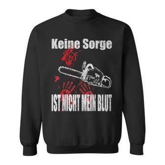 Keine Sorge Ist Nicht Mein Bluten Hands Chainsaw Sweatshirt - Geschenkecke