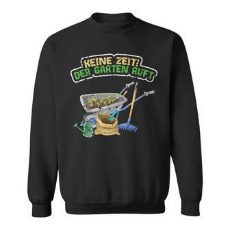 Keine Zeit Der Garten Ruft Für Gärtner Sweatshirt - Geschenkecke