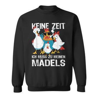 Keine Zeit Ich Muss Zu Mein Mäds Gockel Hühner Kein Zeit Ich Muss Sweatshirt - Geschenkecke