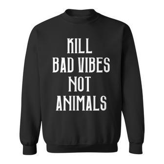 Kill Badibes Not Animalsegan Sweatshirt - Geschenkecke