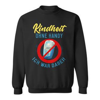 Kinderheit Ohne Handy Ich War Hier Sweatshirt - Geschenkecke