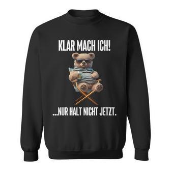 Klar Mach Ich Nur Halt Nicht Jetzt Teddy Sweatshirt - Geschenkecke