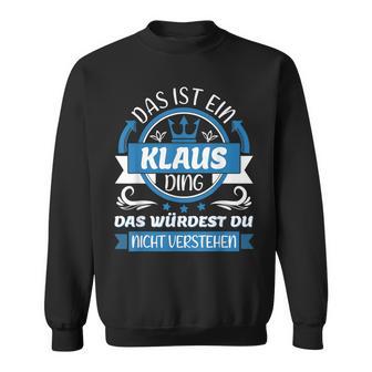 Klaus Name First Name Day Das Ist Ein Klaus Ding Sweatshirt - Geschenkecke