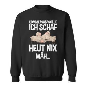 Komme Was Wolle Ich Schaf Heut Nix Mah Farmers Tired Sheep S Sweatshirt - Geschenkecke