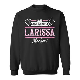 Larissa Lass Das Die Larissa Machen Let Das The S Sweatshirt - Geschenkecke