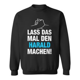 Lass Das Mal Den Harald Machen First Name Saying Sweatshirt - Geschenkecke