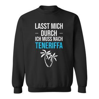 Lass Mich Durch Ich Muss Nach Teneriffa Für Teneriffa Fans Sweatshirt - Geschenkecke