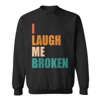 I Laugh Me Broken Dengli Sarkasm Sweatshirt - Geschenkecke