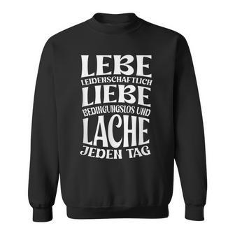 Lebe Liebe Lache Jeden Tag Positives Quote Motivation Sweatshirt - Geschenkecke