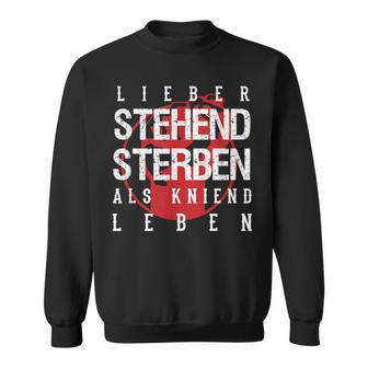 Lieber Stehben Als Kniend Leben Lieber Sweatshirt - Geschenkecke