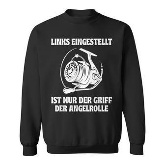 Links Eingestellt Ist Nur Der Griff Der Angelrolle Sweatshirt - Geschenkecke