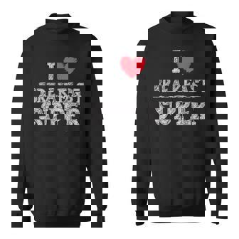 I Love Breakfast Supper Biscuits Pancakes Coffee Bacon Eggs Sweatshirt - Monsterry