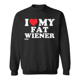 I Love Heart My Fat Wiener Dachshund Dog Joke Sweatshirt - Monsterry