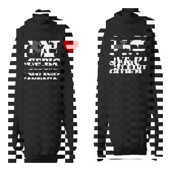 I Love My Super Hot Girlfriend I Heart Super Hot Girlfriend Sweatshirt - Thegiftio UK