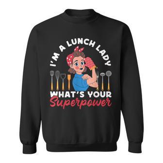 Lunch Lady I'm A Lunch Lady What's Your Superpower Sweatshirt - Thegiftio UK
