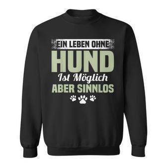 Lustig Ein Leben Ohne Hund Ist Möglich Aber Sinnlos A Life Without Dog Sweatshirt - Geschenkecke