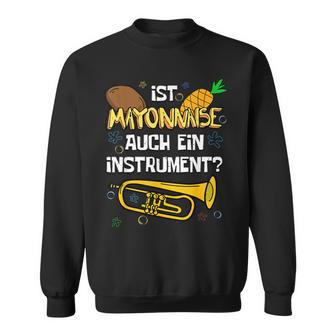 Is Mayonnaise Auch Ein Instrument Slogan Sweatshirt - Geschenkecke