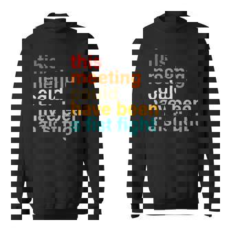 This Meeting Could Have Been A Fist Fight Saying Sweatshirt - Thegiftio UK