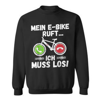 Mein E-Bike Ruft Ich Muss Los Radfahren Sweatshirt - Geschenkecke