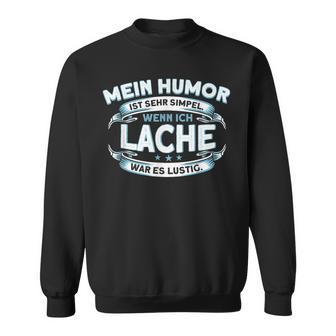 Mein Humor Ist Einfach Wenn Ich Lache War Lustig Sweatshirt - Geschenkecke