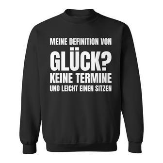 Meine Definitionon Glück Keine Termine Und Lei Sweatshirt - Geschenkecke