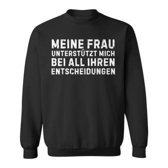 Meine Frau Unterstützt Mich Bei All Ihren Entscheidungen German Sweatshirt - Geschenkecke