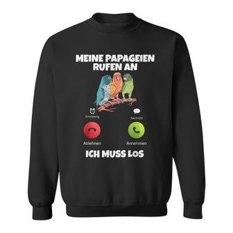 Meine Parageien Rufen An Ich Muss Los Paragei Sweatshirt - Geschenkecke