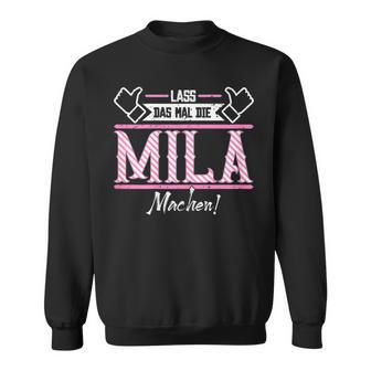 Mila Lass Das Die Mila Machen First Name S Sweatshirt - Geschenkecke