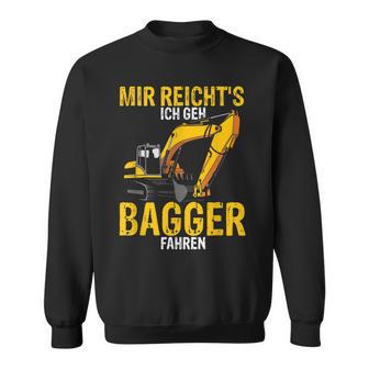 Mir Reichts Ich Geh Bagger Fahren Digger Driver Sweatshirt - Geschenkecke