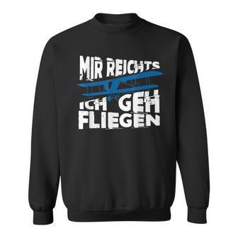 Mir Reicht's Ich Geh Fliegen Sailflyer Hobby Slogan Sweatshirt - Geschenkecke