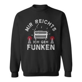 Mir Reichts Ich Geh Funken Ham Radio Amateurfunken Sweatshirt - Geschenkecke