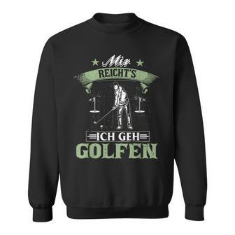 Mir Reicht's Ich Geh Golfen Golf Saying Golfer Sweatshirt - Geschenkecke