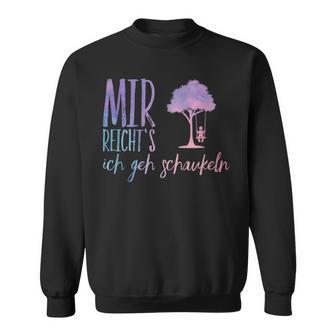 Mir Reichts Ich Geh Schaueln Sweatshirt - Geschenkecke