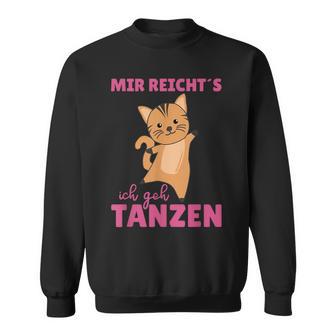 Mir Reichts Ich Geh Tanzt Mir Reichts Ich Geh Sweatshirt - Geschenkecke