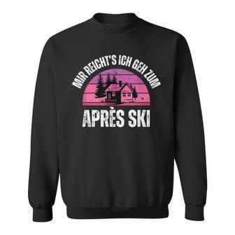 Mir Reicht's Ich Geh Zum Après Ski Apres Skiurlaub Outfit Sweatshirt - Geschenkecke