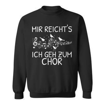 Mir Reicht's Ich Geh Zum Chor Singer Singing Music Sweatshirt - Geschenkecke