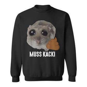 Muss Kacki Sad Hamster Meme Aus Dem Weg Muss Kacken Kaka Sweatshirt - Geschenkecke