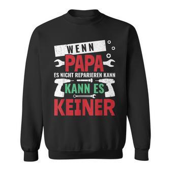 Then Kann Es Keine Wenn Papa Es Nicht Reparieren Kann S Sweatshirt - Geschenkecke