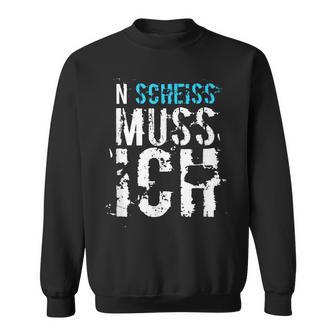 'N Scheiss Muss I' Idea Sweatshirt - Geschenkecke