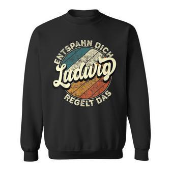 Name Ludwig Entspann Dich Ludwig Regelt Das Sweatshirt - Geschenkecke