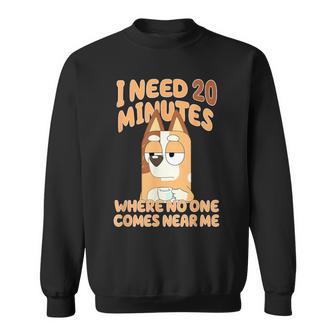 I Need 20 Minutes No One Comes Near Me Blue Heeler Sweatshirt - Thegiftio UK