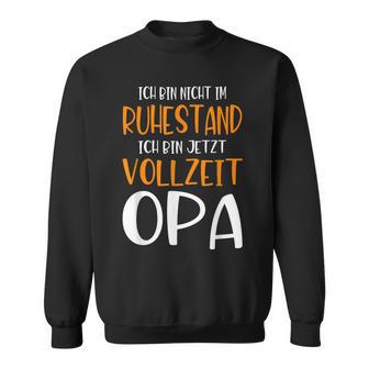 Nicht Im Ruhestandollzeit Opa Pensionation Pensionation Pensioner Sweatshirt - Geschenkecke