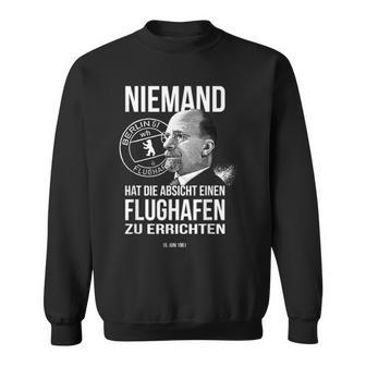 Niemand Hat Die Absicht Einen Flughafen Berlin Sweatshirt - Geschenkecke