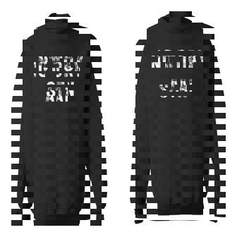 Not Today Satan White Graphic Sweatshirt - Monsterry