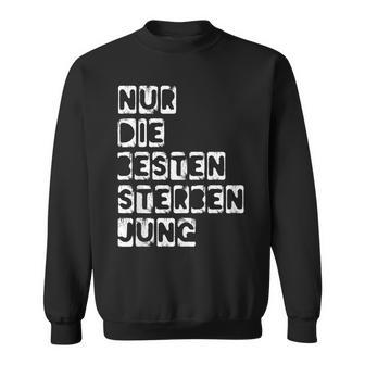 Nur Die Besten Sterben Jung Sweatshirt - Geschenkecke